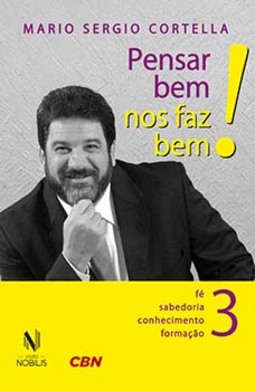 Pensar bem nos faz bem!: pequenas reflexões sobre grandes temas - Fé, sabedoria, conhecimento e formação