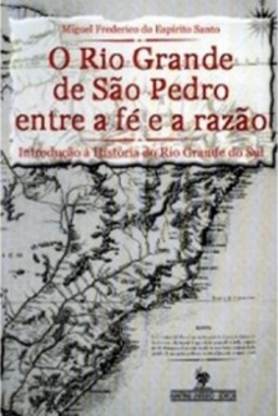 O Rio Grande de São Pedro entre a fé e a razão