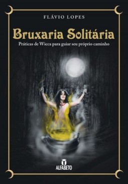 Bruxaria solitária: práticas de wicca para guiar seu próprio caminho