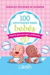 100 atividades para bebês: Pequeno guia para pais e professores