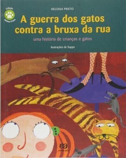 Heloisa Prieto - A Guerra Dos Gatos Contra A Bruxa Da Rua: Uma História De Crianças E Gatos
