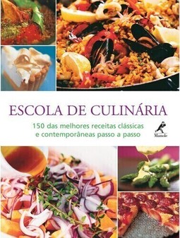 Escola de culinária: 150 das melhores receitas clássicas e contemporâneas passo a passo