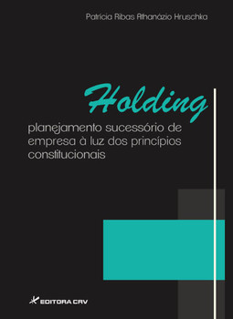 Holding: planejamento sucessório de empresa à luz dos princípios constitucionais