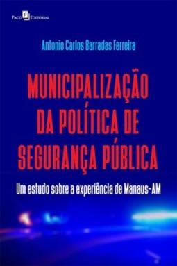 Municipalização da política de segurança pública: um estudo sobre a experiência de Manaus-AM