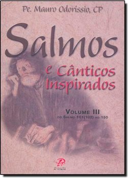Salmos e Cânticos Inspirados: do Salmo 101(102) ao 150 - vol. 3