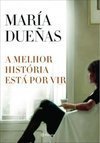  A Melhor História Está Por Vir - María Dueñas