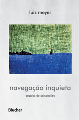 Navegação inquieta: ensaios de psicanálise