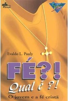 Fé?! Qual É?!: o Jovem e a Fé Cristã