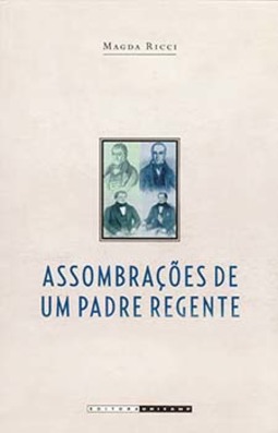 Assombrações de um padre regente: Diogo Antônio Feijó (1784-1843)