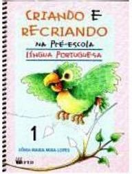 Criando e Recriando na Pré-Escola: Língua Portuguesa - 1 - 1 grau