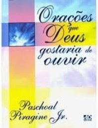 Orações que Deus Gostaria de Ouvir