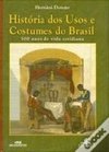 História dos Usos e Costumes do Brasil: 500 Anos de Vida Cotidiana