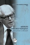 Adolfo Sánchez Vázquez: para pensar a educação
