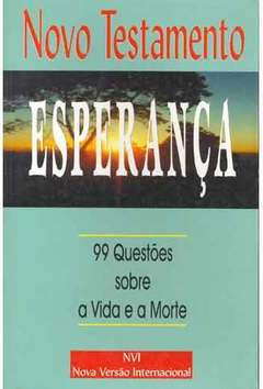 Esperança -  Novo testamento, 99 questões sobre a vida e a morte.