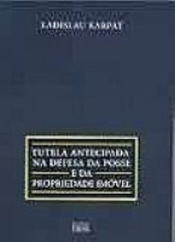 Tutela Antecipada na Defesa da Posse e da Propriedade Imóvel