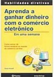 Aprenda a Ganhar Dinheiro com o Comércio Eletrônico: em uma Semana