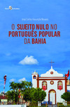 O sujeito nulo no português popular da Bahia
