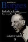 Jorge Luis Borges: Esplendor e Derrota