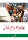 A alegria da juventude: pensamentos do Papa Francisco