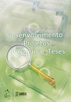 Manual prático para desenvolvimento de projetos de pesquisa e teses