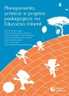 Planejamento, práticas e projetos pedagógicos na Educação Infantil