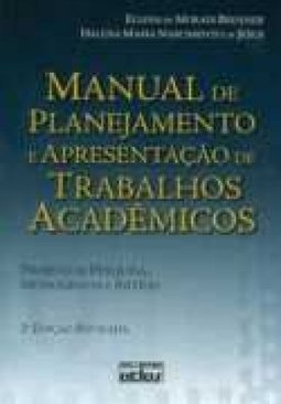 MANUAL DE PLANEJAMENTO E APRESENTAÇÃO DE TRABALHOS ACADÊMICOS: Projeto de Pesquisa, Monografia e Artigo