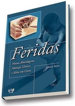 Feridas: Novas Abordagens, Manejo Clínico e Atlas em Cores