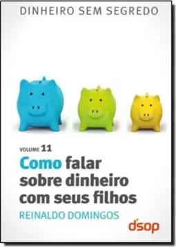 Col. Dinheiro Sem Segredo Vol. 11 - Como Falar Sobre Dinheiro Com Seus Filhos