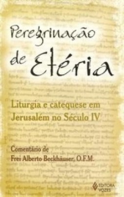Peregrinação de Etéria: liturgia e catequese em Jerusalém no século IV