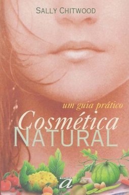 Cosmética natural: Um guia prático