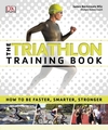 The Triathlon Training Book: How to be Faster, Smarter, Stronger
