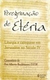 Peregrinação de Etéria: liturgia e catequese em Jerusalém no século IV