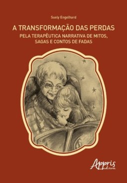 A transformação das perdas pela terapêutica narrativa de mitos, sagas e contos de fadas