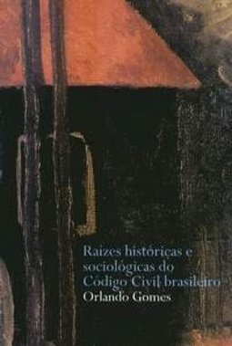 Raízes Históricas e Sociológicas do Código Civil Brasileiro