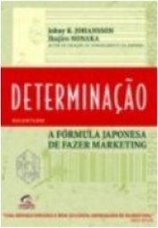 Determinação: a Fórmula Japonesa de Fazer Marketing