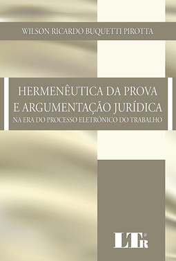 Hermenêutica da prova e argumentação jurídica: Na era do processo eletrônico do trabalho