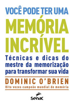 Você pode ter uma memória incrível: técnicas e dicas do mestre de memorização para transformar sua vida
