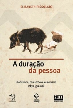 A duração da pessoa: mobilidade, parentesco e xamanismo mbya (guarani)
