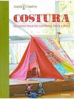 COSTURA: DELICADOS PROJETOS ILUSTRADOS PASSO A PASSO