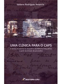 Uma clínica para o caps: a clí­nica da psicose no dispositivo da reforma psiquiátrica a partir da direção da psicanálise