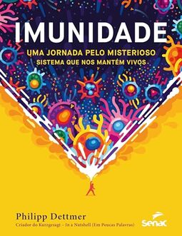Imunidade: uma jornada pelo misterioso sistema que nos mantém vivos