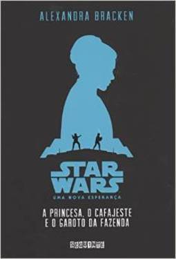 STAR WARS - A PRINCESA, O CAFAJESTE E O GAROTO DA FAZENDA