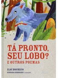 Tá Pronto, Seu Lobo? e Outros Poemas