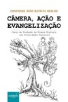 Câmera, ação e evangelização: curso de produção de vídeos digitais com finalidades pastorais
