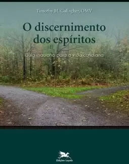 O Discernimento dos Espíritos: Guia Inaciano para a Vida Cotidiana