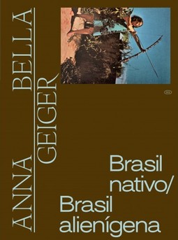 Anna Bella Geiger: Brasil nativo/Brasil alienígena