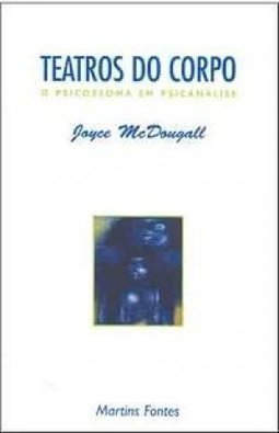 Teatros do Corpo: o Psicossoma em Psicanálise