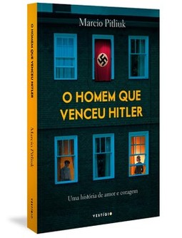 O homem que venceu Hitler: uma história de amor e coragem