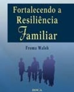 Fortalecendo a resiliência familiar