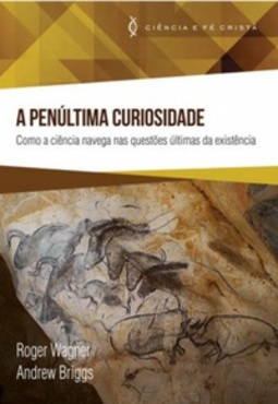A Penúltima Curiosidade (Ciência e Fé Cristã.)